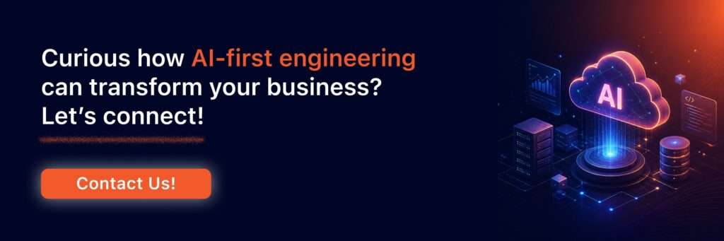 Curious how AI-first engineering can transform your business Let’s connect.
