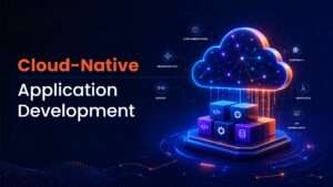 Cloud-Native Application Development: Benefits, Challenges & Best Practices Cloud-Native Application Development: Benefits, Challenges & Best Practices